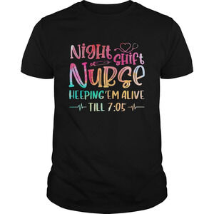 Night Shift Nurse Heeping Em Alive Till 705 Color Shirt